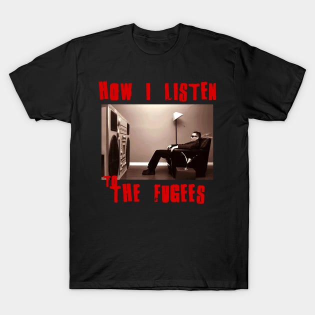 fugees how i listen T-Shirt by debaleng